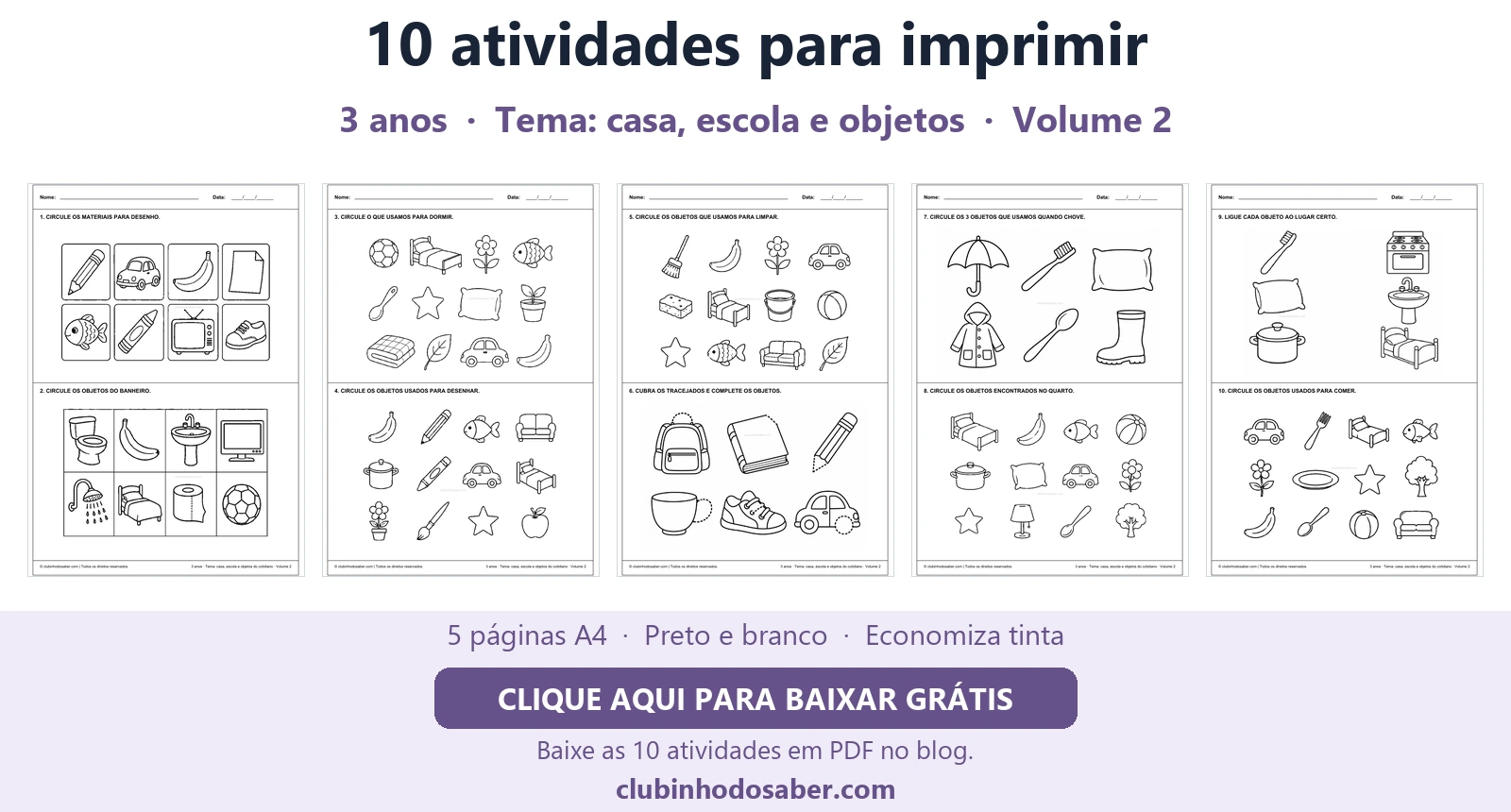 Cinco páginas com 10 atividades para crianças de 3 anos, tema casa, escola e objetos.
