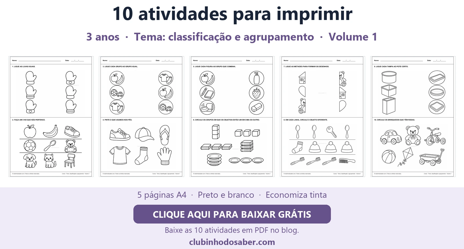 Cinco páginas com 10 atividades para crianças de 3 anos, tema classificação e agrupamento.