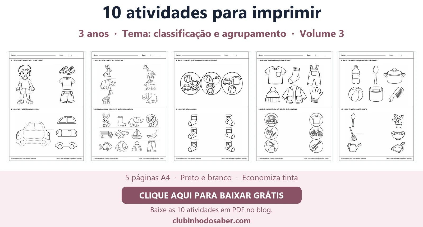 Cinco páginas com 10 atividades para crianças de 3 anos, tema classificação e agrupamento.
