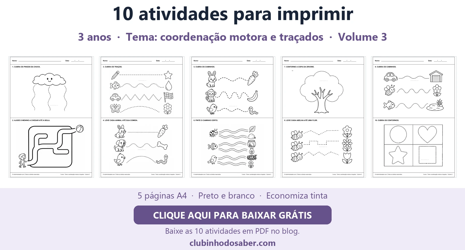 Cinco páginas com 10 atividades para crianças de 3 anos, tema coordenação motora e traçados.