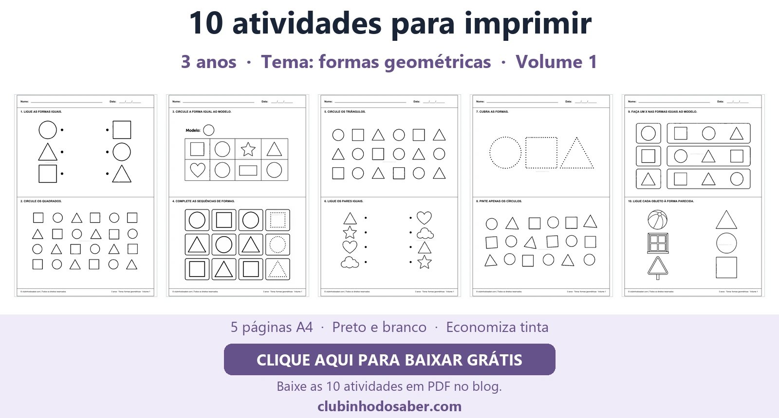 Cinco páginas com 10 atividades para crianças de 3 anos, tema formas geométricas.
