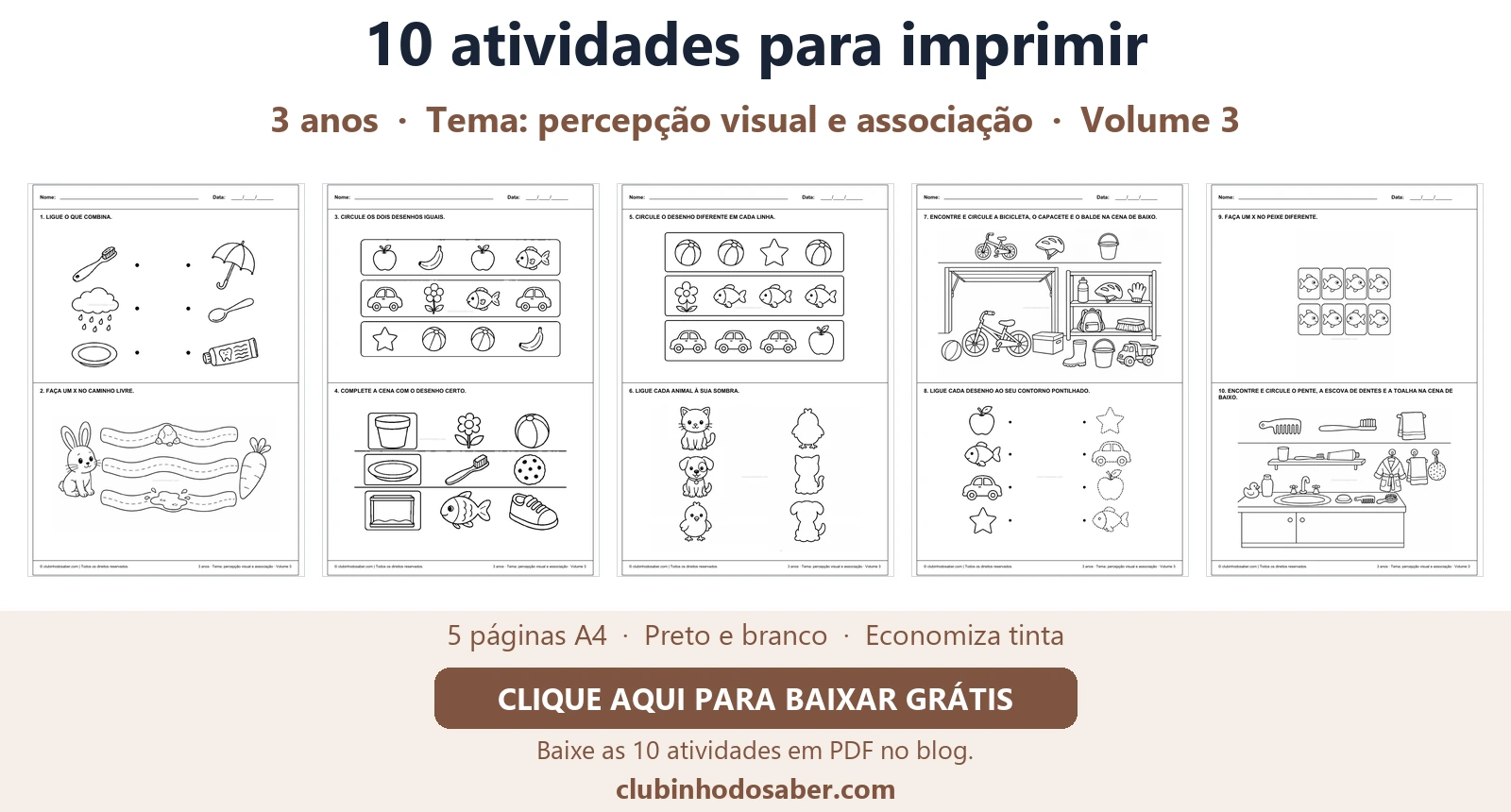 Cinco páginas com 10 atividades para crianças de 3 anos, tema percepção visual e associação.