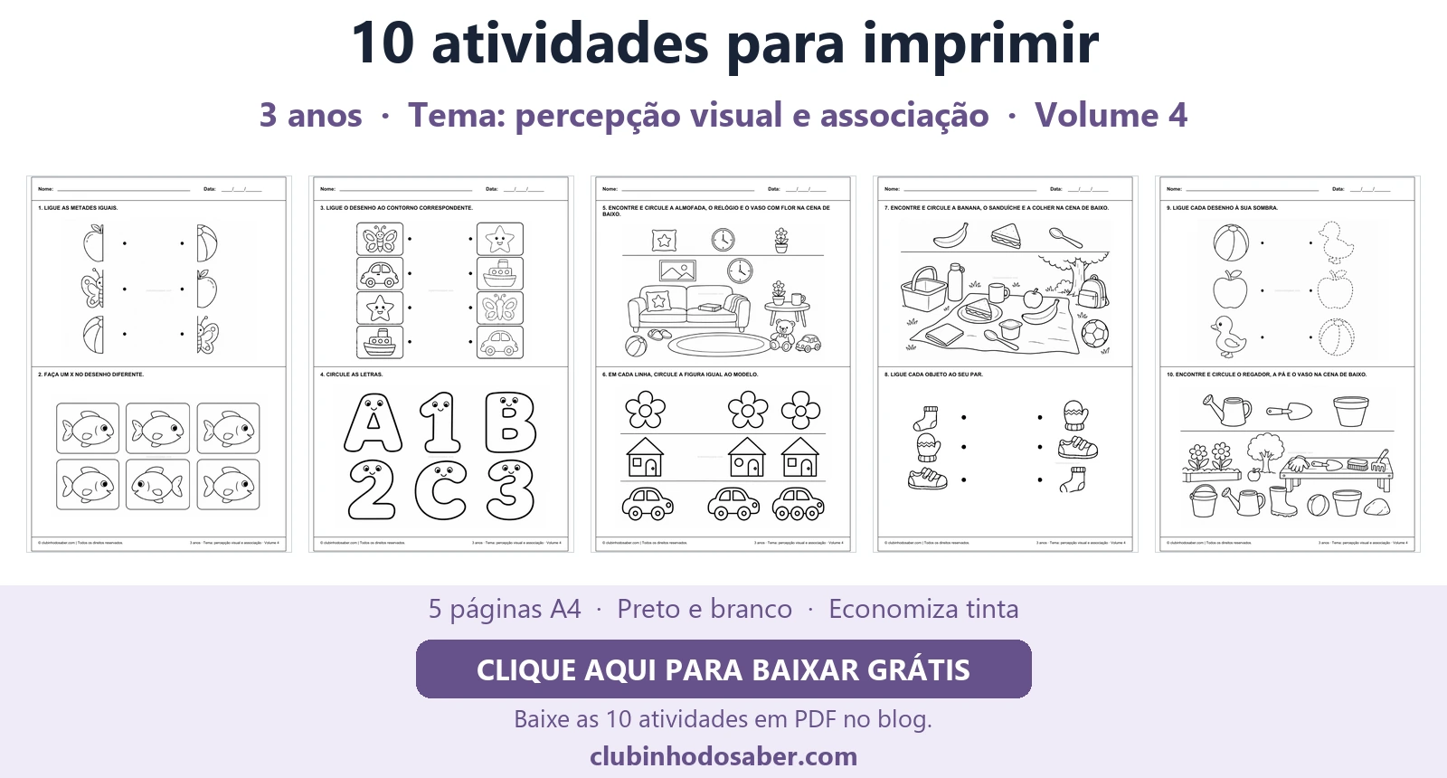 Cinco páginas com 10 atividades para crianças de 3 anos, tema percepção visual e associação.