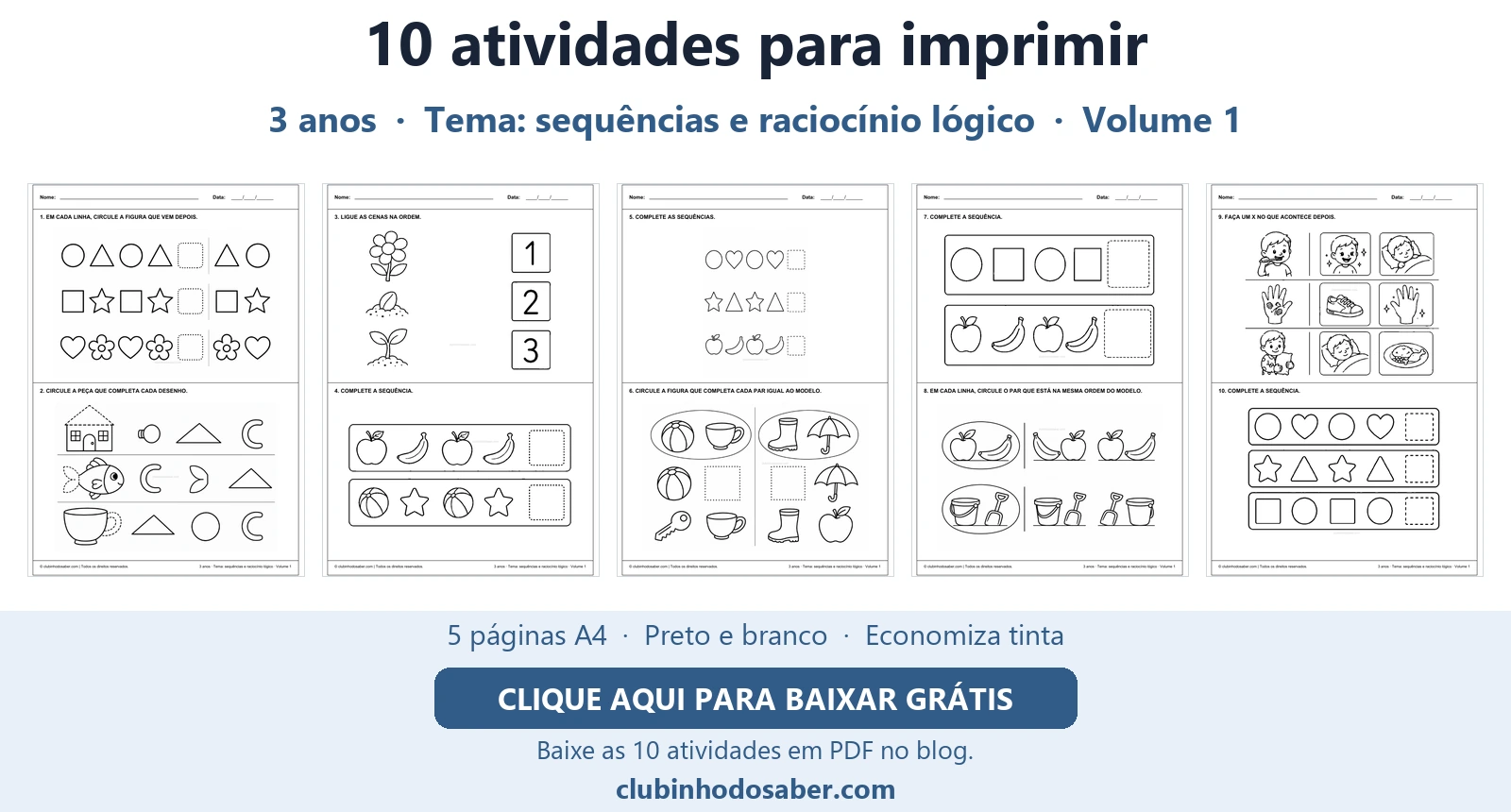 Cinco páginas com 10 atividades para crianças de 3 anos, tema sequências e raciocínio lógico.